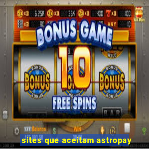 sites que aceitam astropay